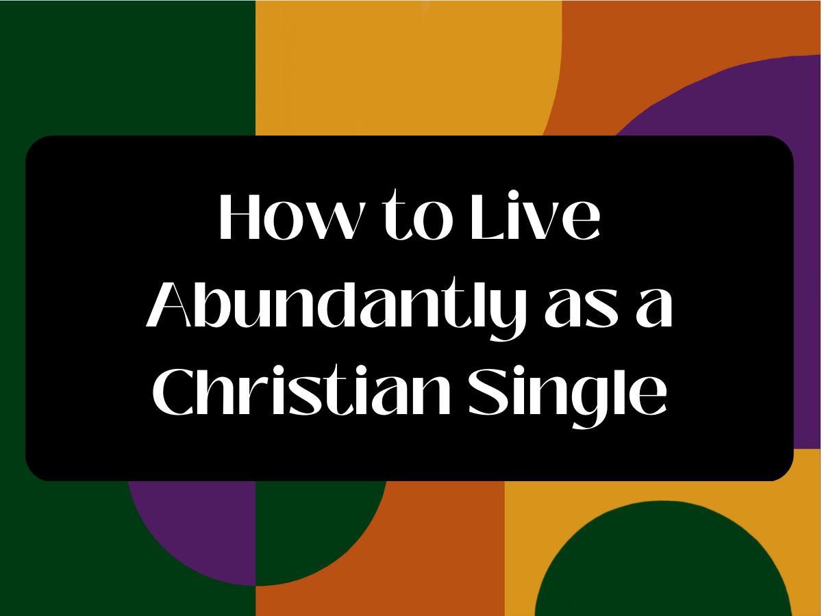 live abundantly as a single
