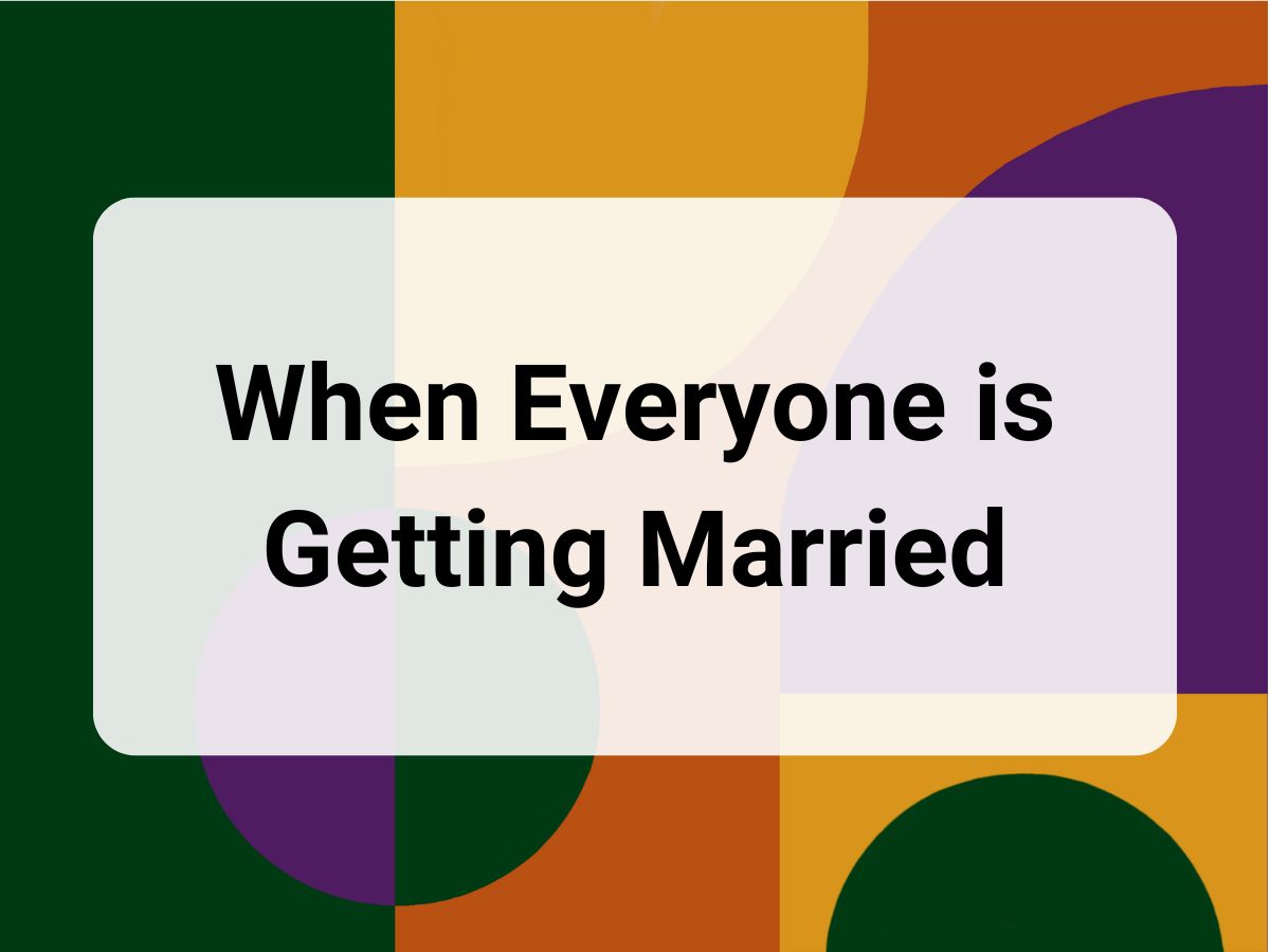 when-everyone-is-getting-married