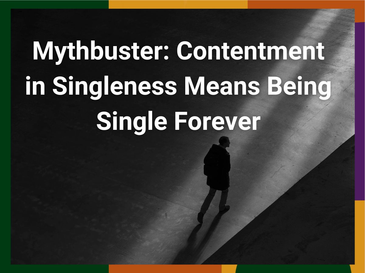 Mythbuster: Contentment in Singleness Means Being Single Forever